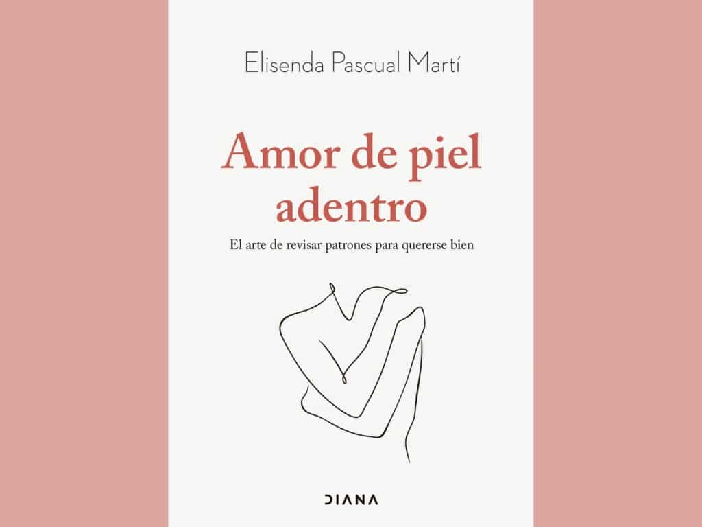 Portada del libro ‘Amor de piel adentro. El arte de revisar patrones para quererse bien’.